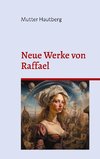 Neue Werke von Raffael