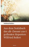 Aus dem Notizbuch des alt- (besser aus-) gedienten Reporters Wilfried Seifert