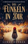 Das Funkeln in Dir. 24 berührende Weihnachtsgeschichten über Liebe, Hoffnung, Mitgefühl und Dankbarkeit zum Lesen und Vorlesen in der Weihnachtszeit