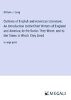 Outlines of English and American Literature; An Introduction to the Chief Writers of England and America, to the Books They Wrote, and to the Times in Which They Lived