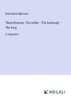 Three Dramas; The editor - The bankrupt - The king