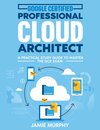 Google Certified Professional Cloud Architect A Practical Study Guide to Master the GCP Exam