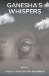 Ganesha's Whispers - Tales of Wisdom and Beginnings