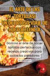 ¡EL ARTE DE LAS TORTILLAS! UN DELICIOSO VIAJE DE HUEVOCELENCIA