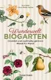 Wunderwelt Biogarten. Glücklich und nachhaltig gärtnern - Monat für Monat -