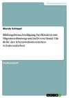 Bildungsbenachteiligung bei Kindern mit Migrationshintergrund in Deutschland. Die Rolle der lebensweltorientierten Schulsozialarbeit