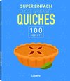 100 Rezepte - Süße & Pikante Quiches