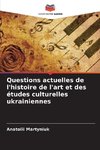 Questions actuelles de l'histoire de l'art et des études culturelles ukrainiennes