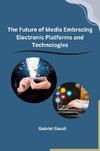 The Future of Media Embracing Electronic Platforms and Technologies