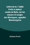 Lettre de m. l'abbé Fortis à mylord comte de Bute, sur les moeurs et usages des Morlaques, appellés Montenegrins