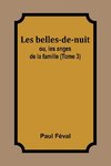 Les belles-de-nuit; ou, les anges de la famille (Tome 3)