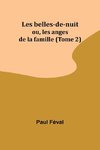 Les belles-de-nuit; ou, les anges de la famille (Tome 2)