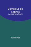 L'avaleur de sabres; Les Habits Noirs Tome VI