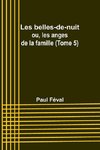 Les belles-de-nuit; ou, les anges de la famille (Tome 5)