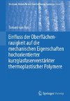 Einfluss der Oberflächenrauigkeit auf die mechanischen Eigenschaften hochorientierter kurzglasfaserverstärkter thermoplastischer Polymere