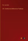 Life: Conferences Delivered at Toulouse