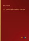 Life: Conferences Delivered at Toulouse