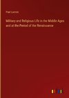 Military and Religious Life in the Middle Ages and at the Period of the Renaissance