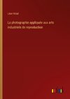 La photographie appliquée aux arts industriels de reproduction