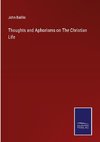 Thoughts and Aphorisms on The Christian Life