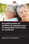 Exceptionnalité en matière de pension pour le personnel civil et non en uniforme