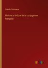 Histoire et théorie de la conjugaison française