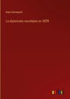 La diplomatie monétaire en 1878