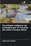 Tecnologia indigena ed ecologica per la raccolta dei pesci d'acqua dolce