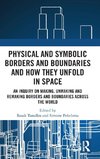 Physical and Symbolic Borders and Boundaries and How They Unfold in Space