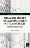 Reimagining Boredom in Classrooms through Digital Game Spaces