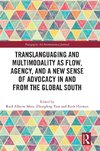 Translanguaging and Multimodality as Flow, Agency, and a New Sense of Advocacy in and from the Global South