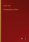 The Railroad Laws of Maine