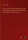 Easy Lessons in Mental Arithmetic, upon the Inductive Method; adapted to the Best Mode of Instruction in Primary Schools