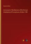 An Account of the Manners of the German Inhabitants of Pennsylvania, Written 1789