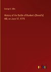 History of the Battle of Bunker's [Breed's] Hill, on June 17, 1775