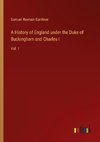 A History of England under the Duke of Buckingham and Charles I