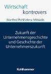 Zukunft der Unternehmensgeschichte und Geschichte der Unternehmenszukunft