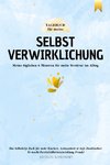 Tagebuch für meine Selbstverwirklichung - Meine täglichen 6 Minuten für mehr Struktur im Alltag. Das Selbsthilfe Buch für mehr Klarheit, Achtsamkeit & tiefe Dankbarkeit.