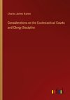 Considerations on the Ecclesiastical Courts and Clergy Discipline