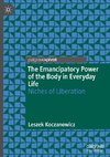 The Emancipatory Power of the Body in Everyday Life