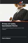 Prima di tutto, lasciatemi finire