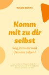 Komm mit zu dir selbst. Sag ja zu dir und deinem Leben!