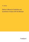 Plattner's Manual of Qualitative and Quantitative Analysis with the Blowpipe