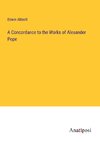 A Concordance to the Works of Alexander Pope