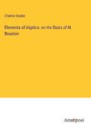 Elements of Algebra: on the Basis of M. Bourdon