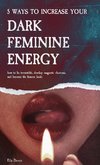 5 Ways to Increase Your Dark Feminine Energy