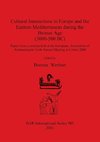 Cultural Interactions in Europe and the Eastern Mediterranean during the Bronze Age (3000-500 BC)