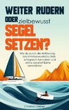 Weiter rudern oder zielbewusst Segel setzen?