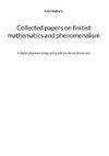 Collected papers on finitist mathematics and phenomenalism