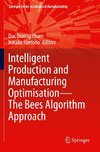 Intelligent Production and Manufacturing Optimisation¿The Bees Algorithm Approach